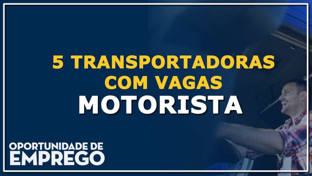 5 Transportadoras com vagas para Motorista