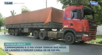 Caminhoneiro e o pai vivem terror nas mãos de ladrões e perdem carga avaliada em 100 mil reais