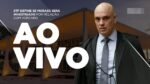 AO VIVO: JULGAMENTO AO VIVO DE ALEXANDRE DE MORAES NO STF